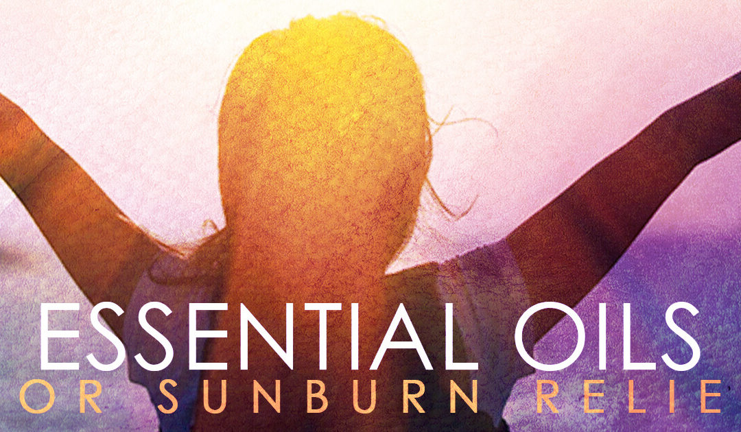 Beat the Heat II: Essential Oils for Sunburn Relief